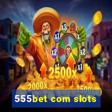 555bet com slots